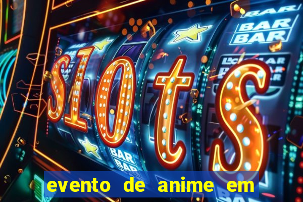 evento de anime em sp hoje